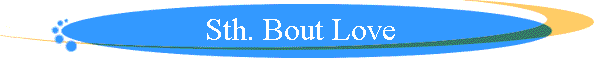 Sth. Bout Love