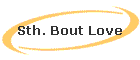 Sth. Bout Love